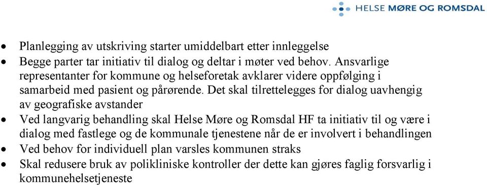Det skal tilrettelegges for dialog uavhengig av geografiske avstander Ved langvarig behandling skal Helse Møre og Romsdal HF ta initiativ til og være i dialog