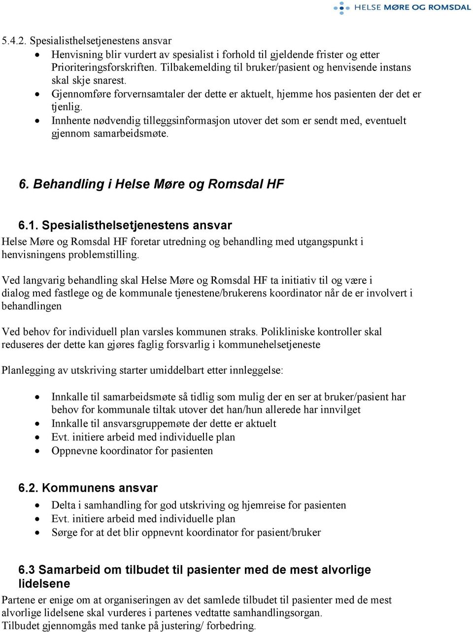 Innhente nødvendig tilleggsinformasjon utover det som er sendt med, eventuelt gjennom samarbeidsmøte. 6. Behandling i Helse Møre og Romsdal HF 6.1.