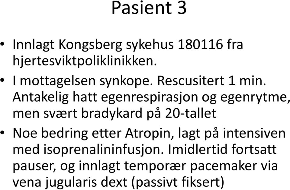 Antakelig hatt egenrespirasjon og egenrytme, men svært bradykard på 20-tallet Noe bedring