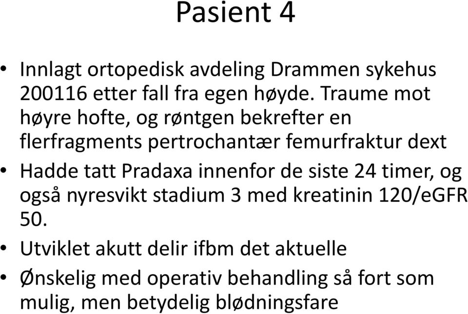 tatt Pradaxa innenfor de siste 24 timer, og også nyresvikt stadium 3 med kreatinin 120/eGFR 50.