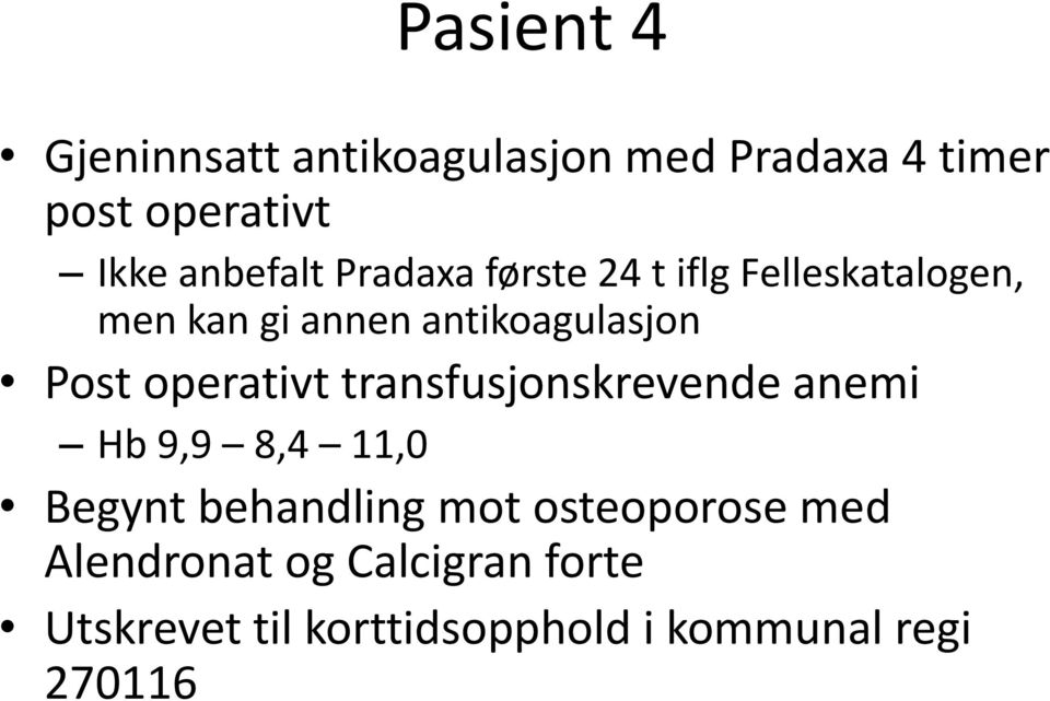 Post operativt transfusjonskrevende anemi Hb 9,9 8,4 11,0 Begynt behandling mot