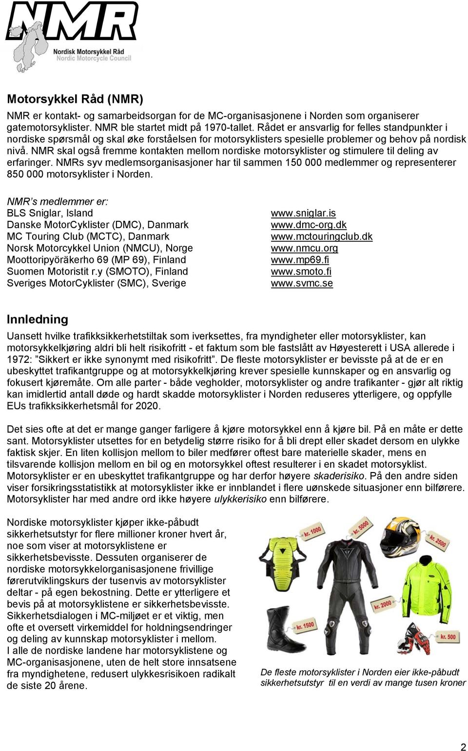 NMR skal også fremme kontakten mellom nordiske motorsyklister og stimulere til deling av erfaringer.