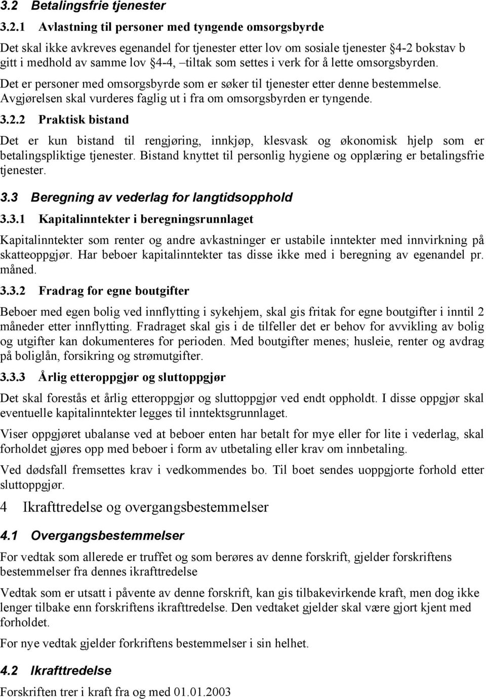 Avgjørelsen skal vurderes faglig ut i fra om omsorgsbyrden er tyngende. 3.2.