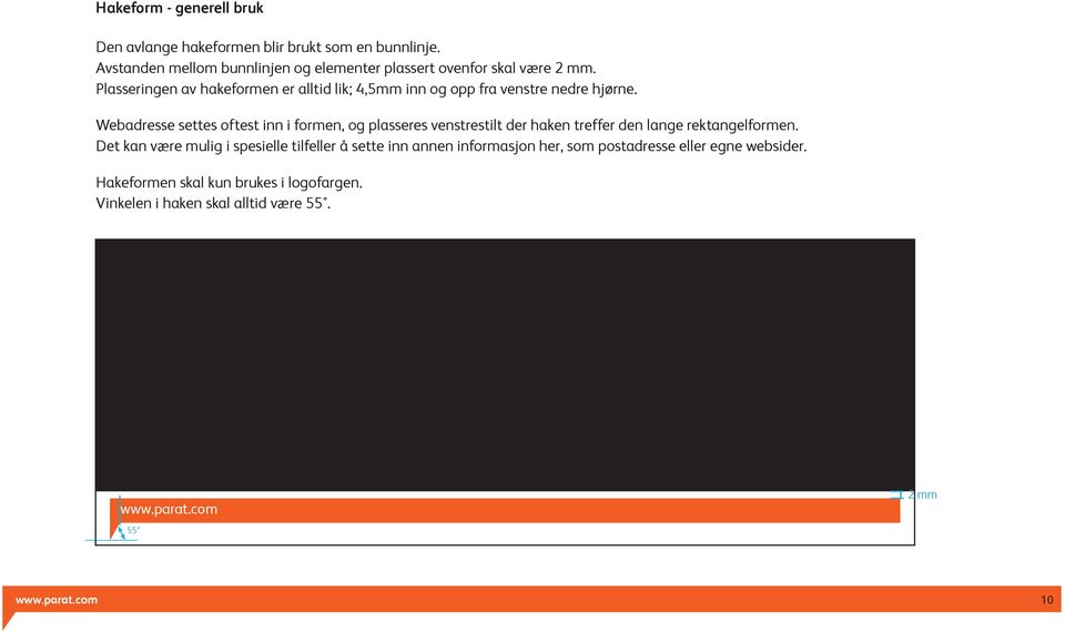 På formater nær A4 skal avstanden mellom Plasseringen av hakeformen er alltid lik; 4,5mm inn og opp fra venstre nedre hjørne. bunnlinjen og firkantformatet være 2 mm.