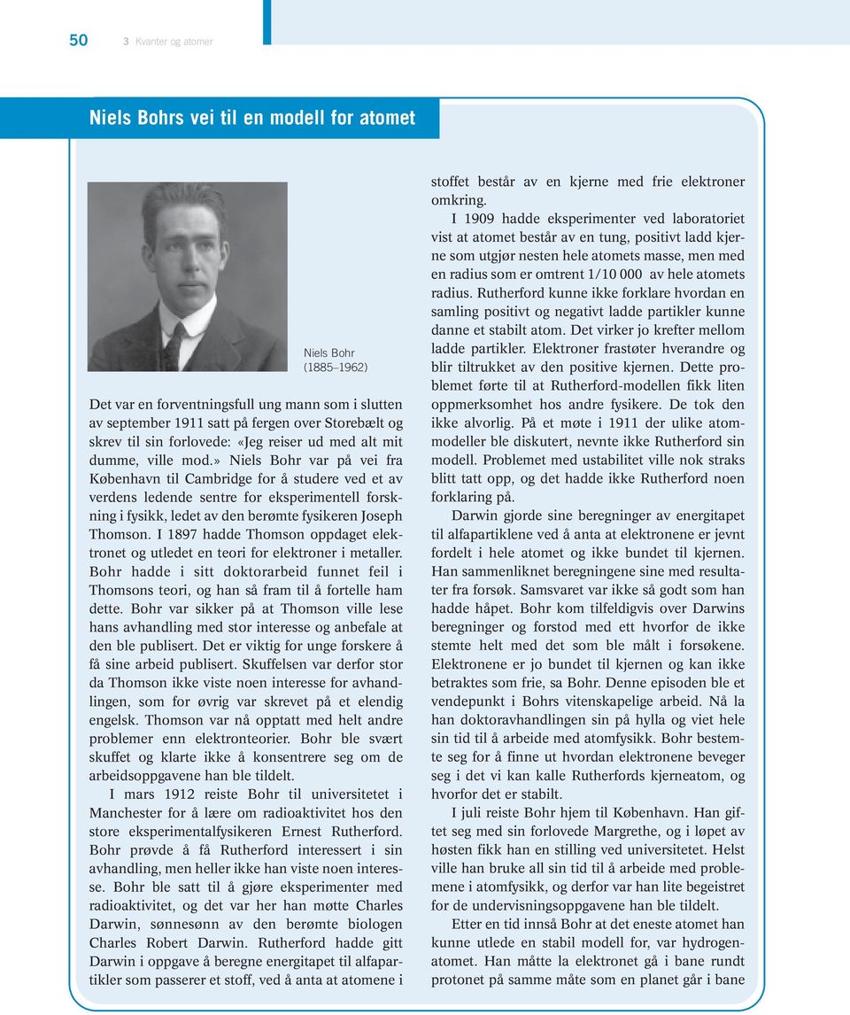 » Niels Bohr var på vei fra København til Cambridge for å studere ved et av verdens ledende sentre for eksperimentell forskning i fysikk, ledet av den berømte fysikeren Joseph Thomson.