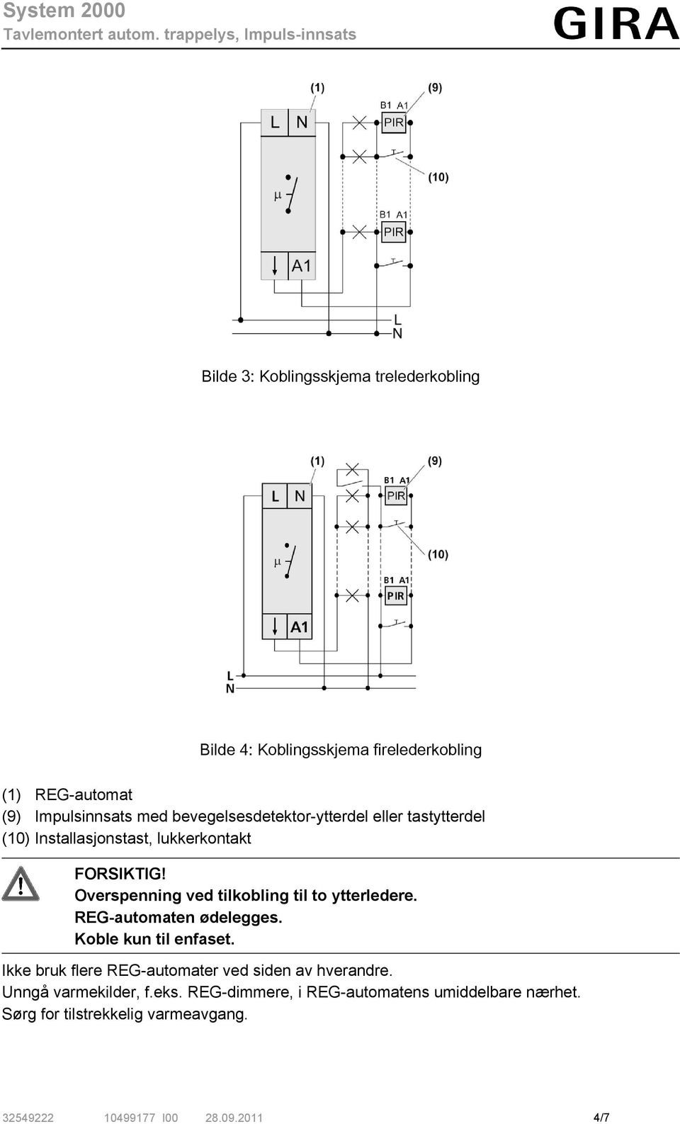 Overspenning ved tilkobling til to ytterledere. REG-automaten ødelegges. Koble kun til enfaset.