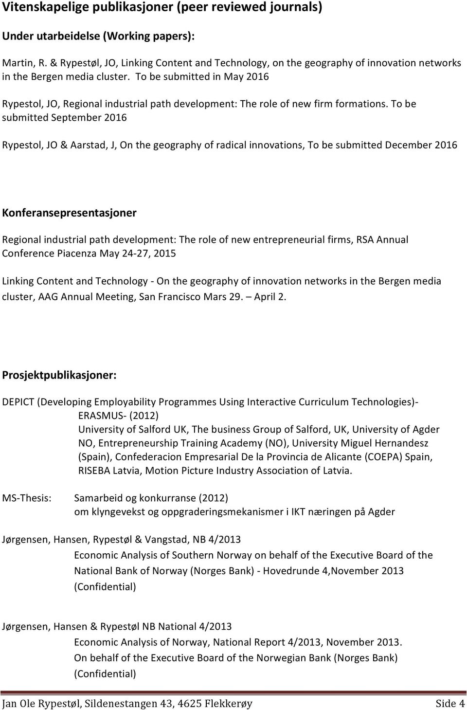 To be submitted in May 2016 Rypestol, JO, Regional industrial path development: The role of new firm formations.