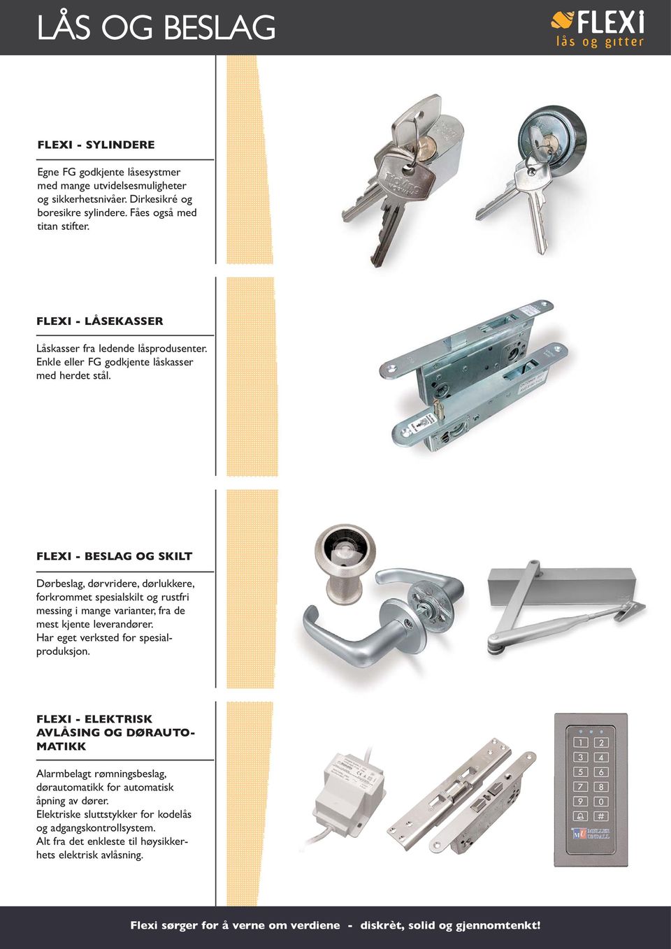 FLEXI - BESLAG OG SKILT Dørbeslag, dørvridere, dørlukkere, forkrommet spesialskilt og rustfri messing i mange varianter, fra de mest kjente leverandører.