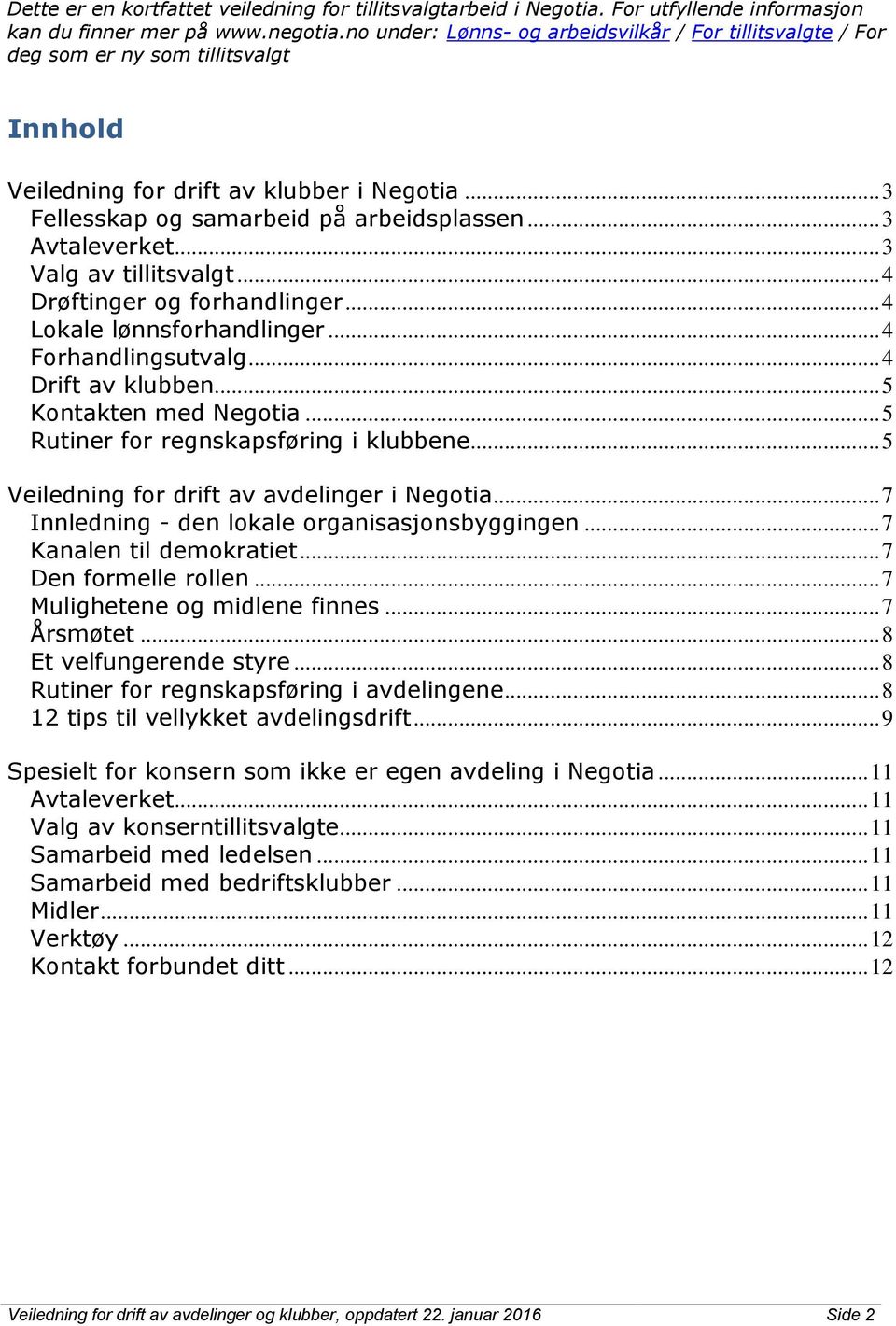 .. 3 Avtaleverket... 3 Valg av tillitsvalgt... 4 Drøftinger og forhandlinger... 4 Lokale lønnsforhandlinger... 4 Forhandlingsutvalg... 4 Drift av klubben... 5 Kontakten med Negotia.