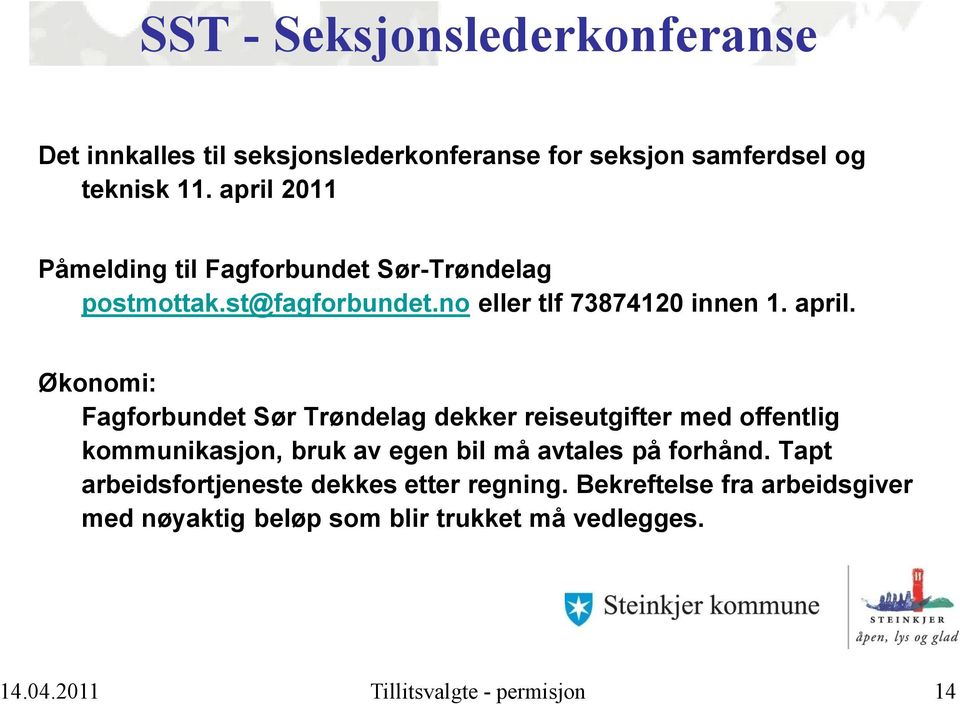 Økonomi: Fagforbundet Sør Trøndelag dekker reiseutgifter med offentlig kommunikasjon, bruk av egen bil må avtales på forhånd.