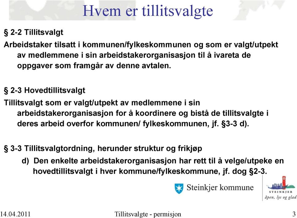 2-3 Hovedtillitsvalgt Tillitsvalgt som er valgt/utpekt av medlemmene i sin arbeidstakerorganisasjon for å koordinere og bistå de tillitsvalgte i deres arbeid