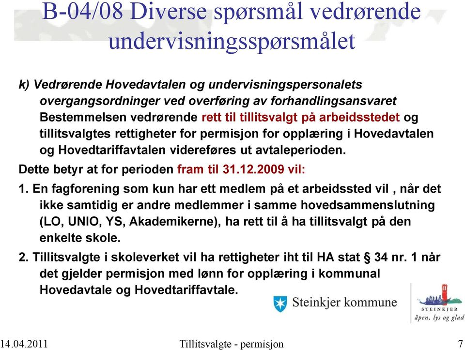 Dette betyr at for perioden fram til 31.12.2009 vil: 1.