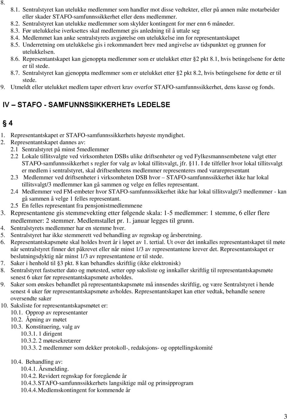 Medlemmet kan anke sentralstyrets avgjørelse om utelukkelse inn for representantskapet 8.5.