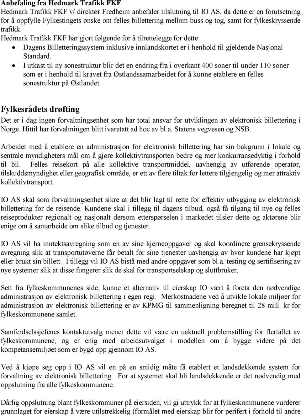 Hedmark Trafikk FKF har gjort følgende for å tilrettelegge for dette: Dagens Billetteringssystem inklusive innlandskortet er i henhold til gjeldende Nasjonal Standard.