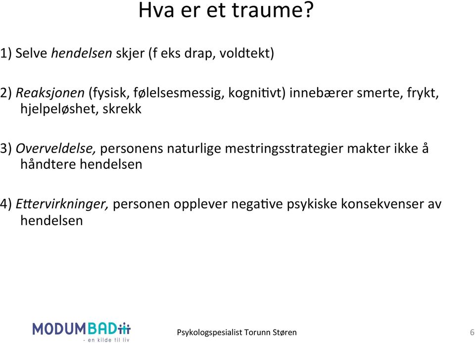 kognipvt) innebærer smerte, frykt, hjelpeløshet, skrekk 3) Overveldelse, personens