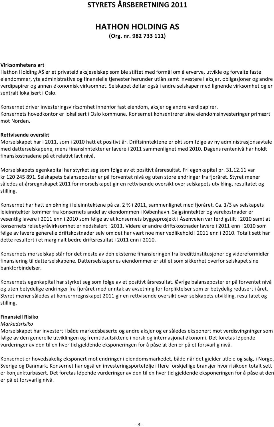 tjenester herunder utlån samt investere i aksjer, obligasjoner og andre verdipapirer og annen økonomisk virksomhet.