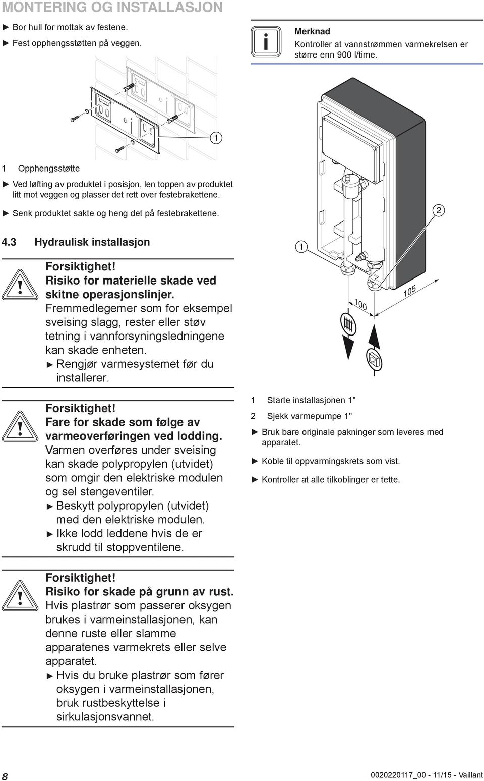 3 Hydraulisk installasjon Risiko for materielle skade ved skitne operasjonslinjer.