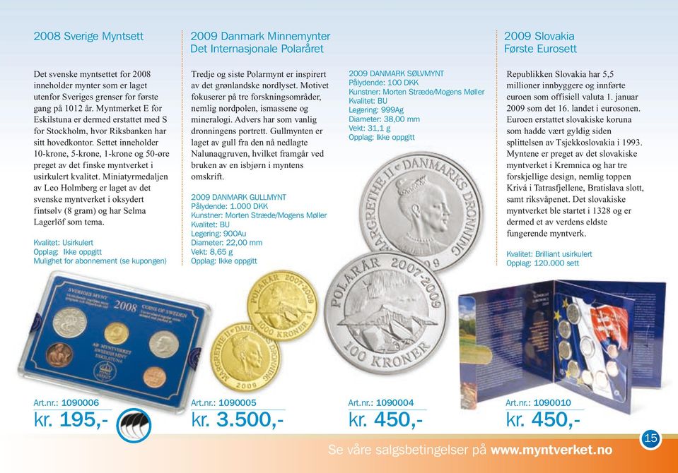 Settet inneholder 10-krone, 5-krone, 1-krone og 50-øre preget av det finske myntverket i usirkulert kvalitet.
