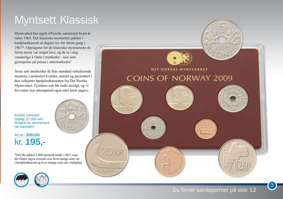 Årets sett inneholder de fem standard sirkulerende myntene i usirkulert kvalitet, samlet og presentert i den velkjente hardplastkassetten fra Det Norske Myntverket.