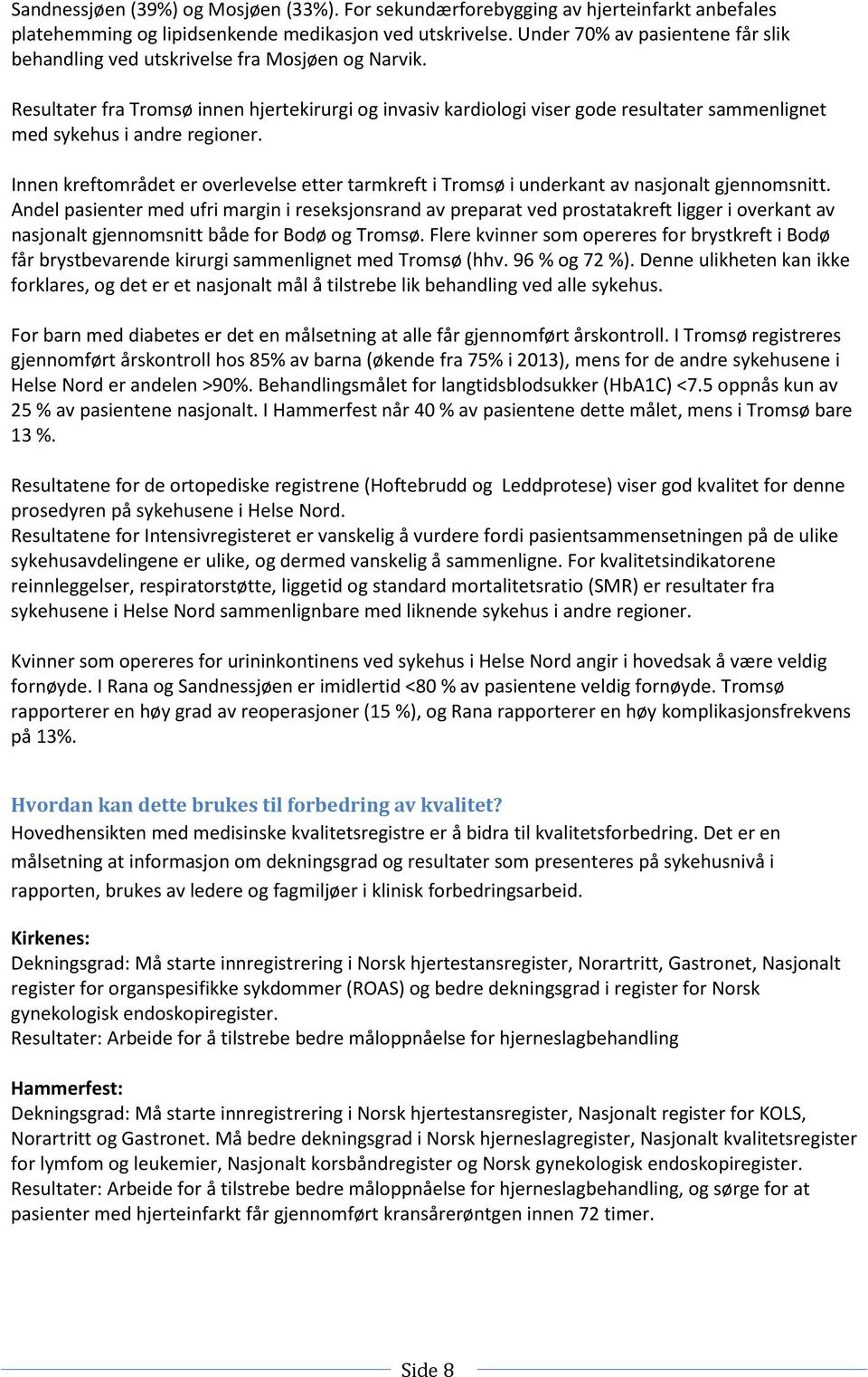 Resultater fra Tromsø innen hjertekirurgi og invasiv kardiologi viser gode resultater sammenlignet med sykehus i andre regioner.