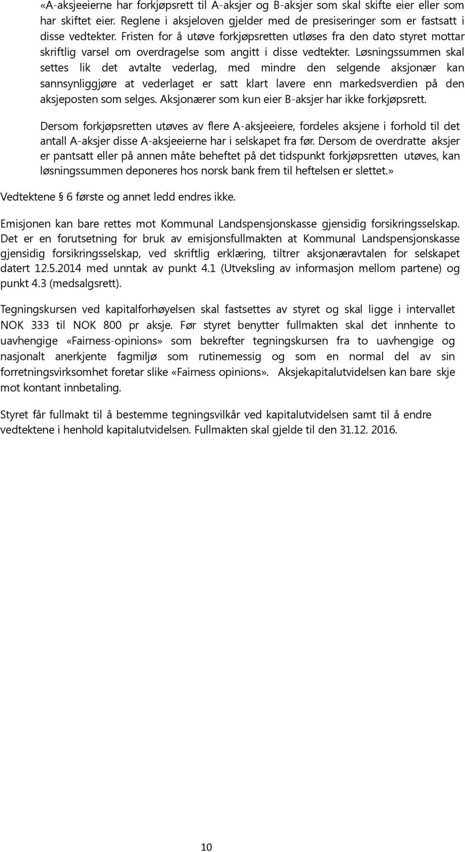 Løsningssummen skal settes lik det avtalte vederlag, med mindre den selgende aksjonær kan sannsynliggjøre at vederlaget er satt klart lavere enn markedsverdien på den aksjeposten som selges.