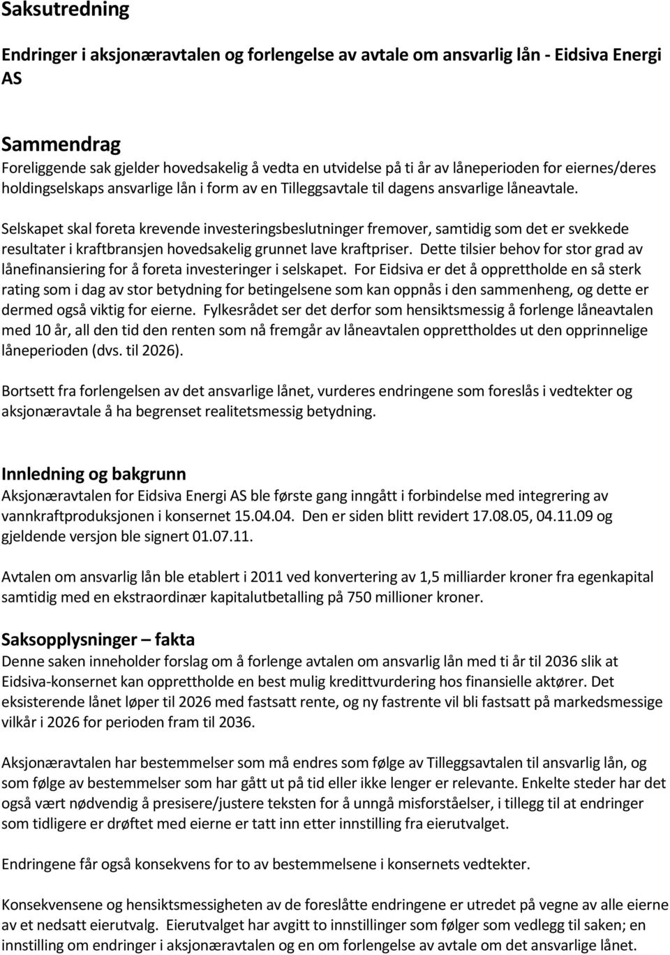 Selskapet skal foreta krevende investeringsbeslutninger fremover, samtidig som det er svekkede resultater i kraftbransjen hovedsakelig grunnet lave kraftpriser.