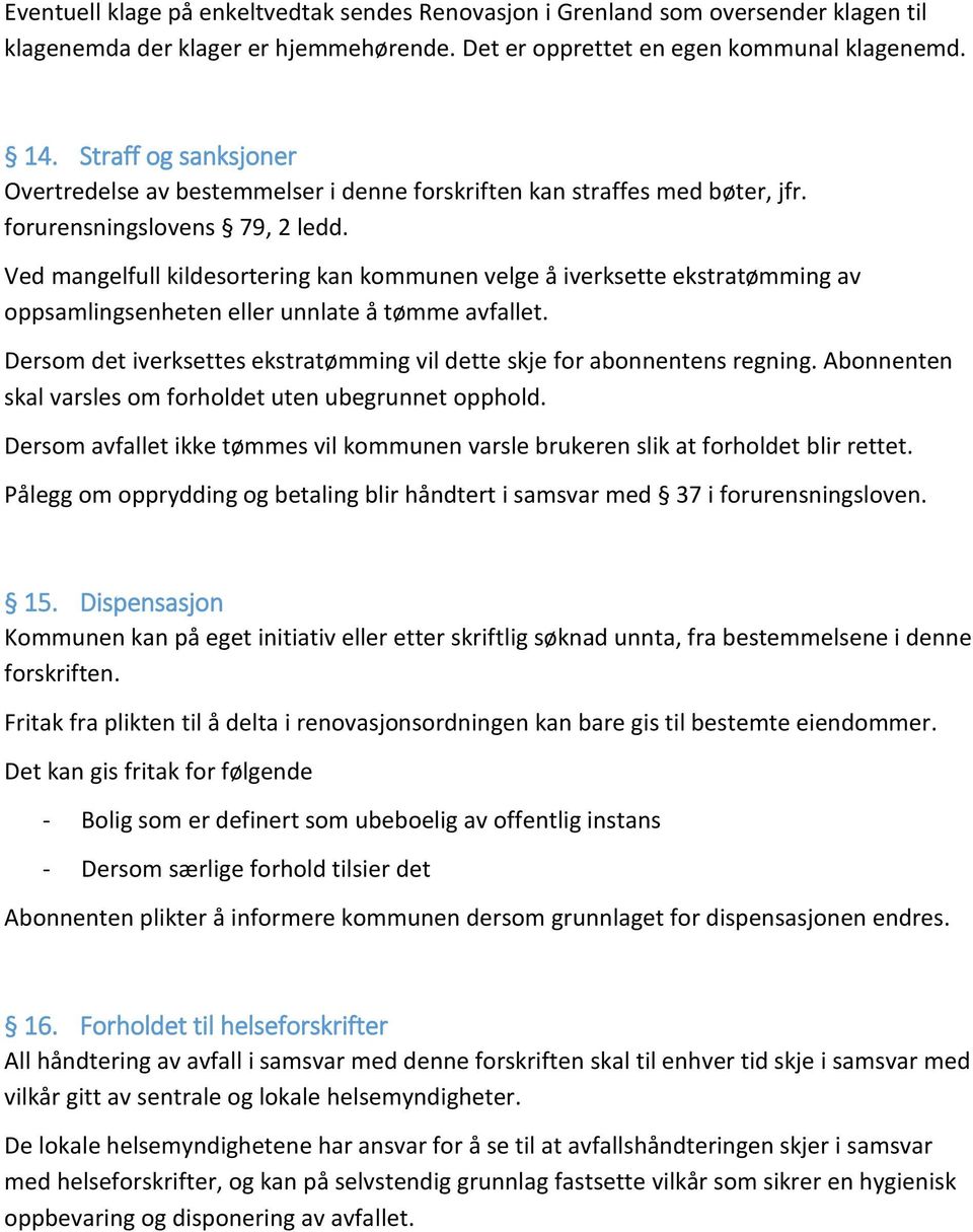 Ved mangelfull kildesortering kan kommunen velge å iverksette ekstratømming av oppsamlingsenheten eller unnlate å tømme avfallet.