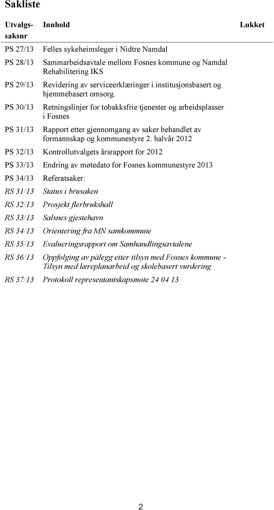 Retningslinjer for tobakksfrie tjenester og arbeidsplasser i Fosnes Rapport etter gjennomgang av saker behandlet av formannskap og kommunestyre 2.