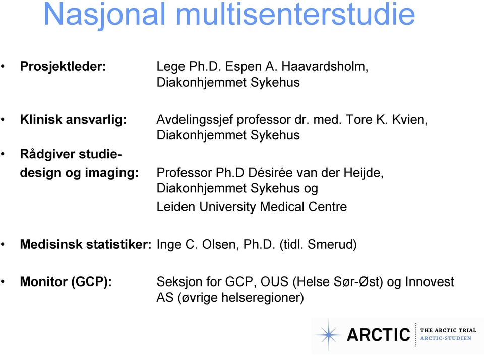 Kvien, Diakonhjemmet Sykehus Rådgiver studiedesign og imaging: Professor Ph.