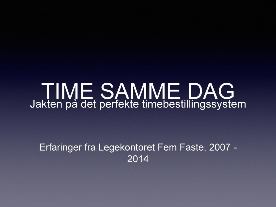 TIME SAMME DAG. Jakten på det perfekte timebestillingssystem. Erfaringer  fra Legekontoret Fem Faste, - PDF Free Download