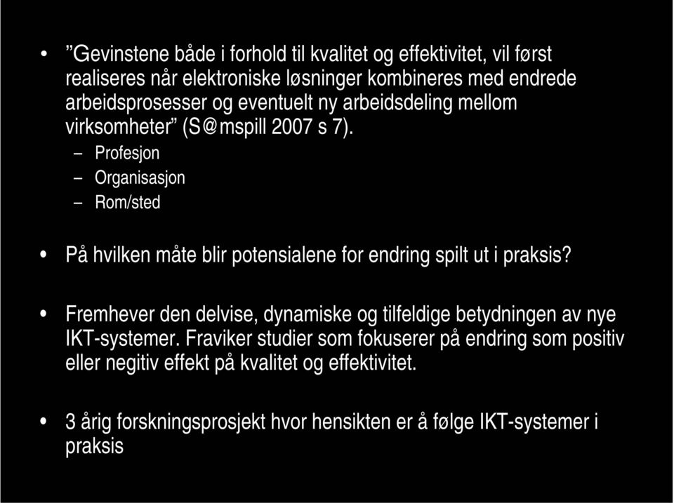 Profesjon Organisasjon Rom/sted På hvilken måte blir potensialene for endring spilt ut i praksis?