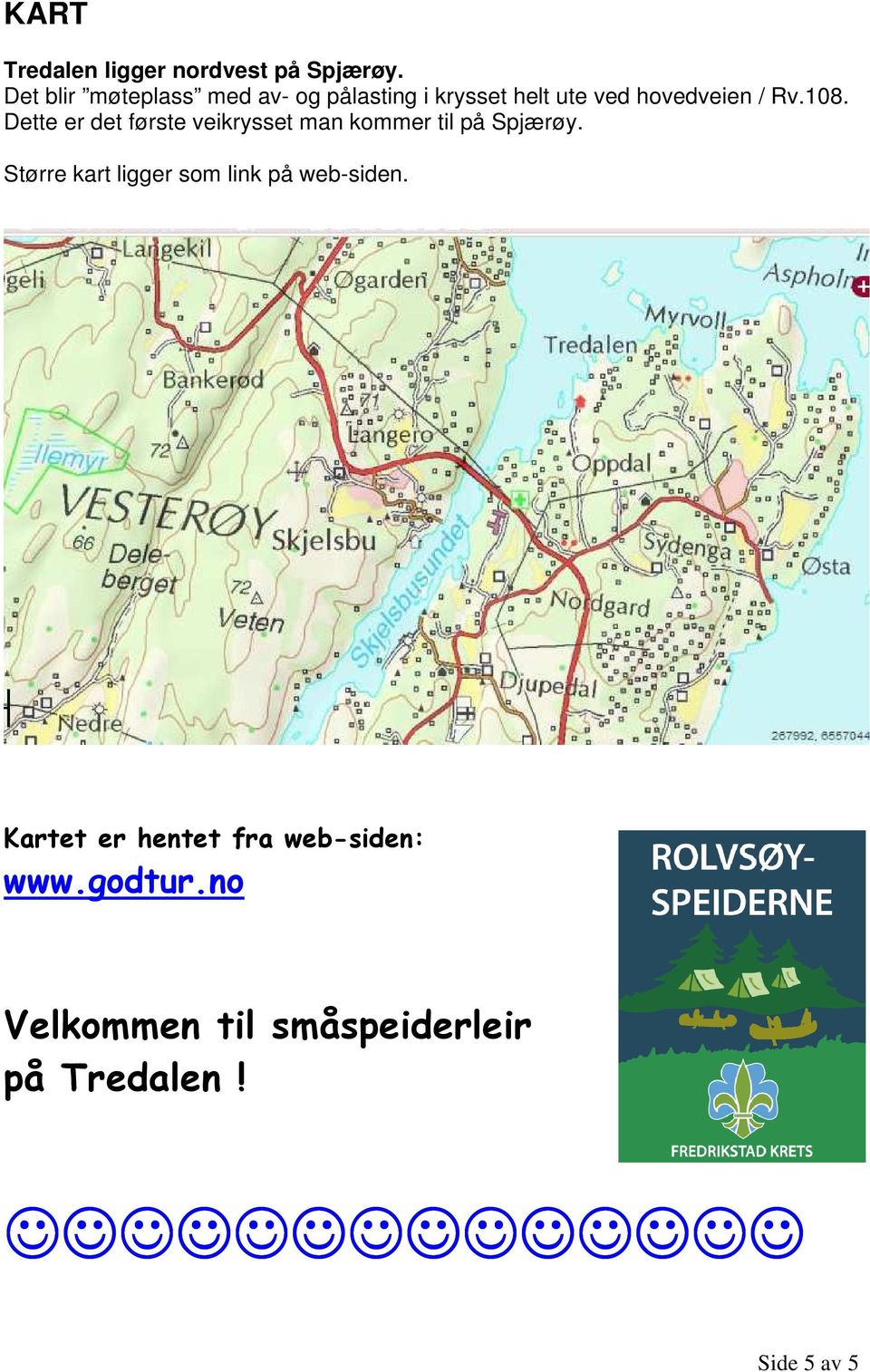 108. Dette er det første veikrysset man kommer til på Spjærøy.