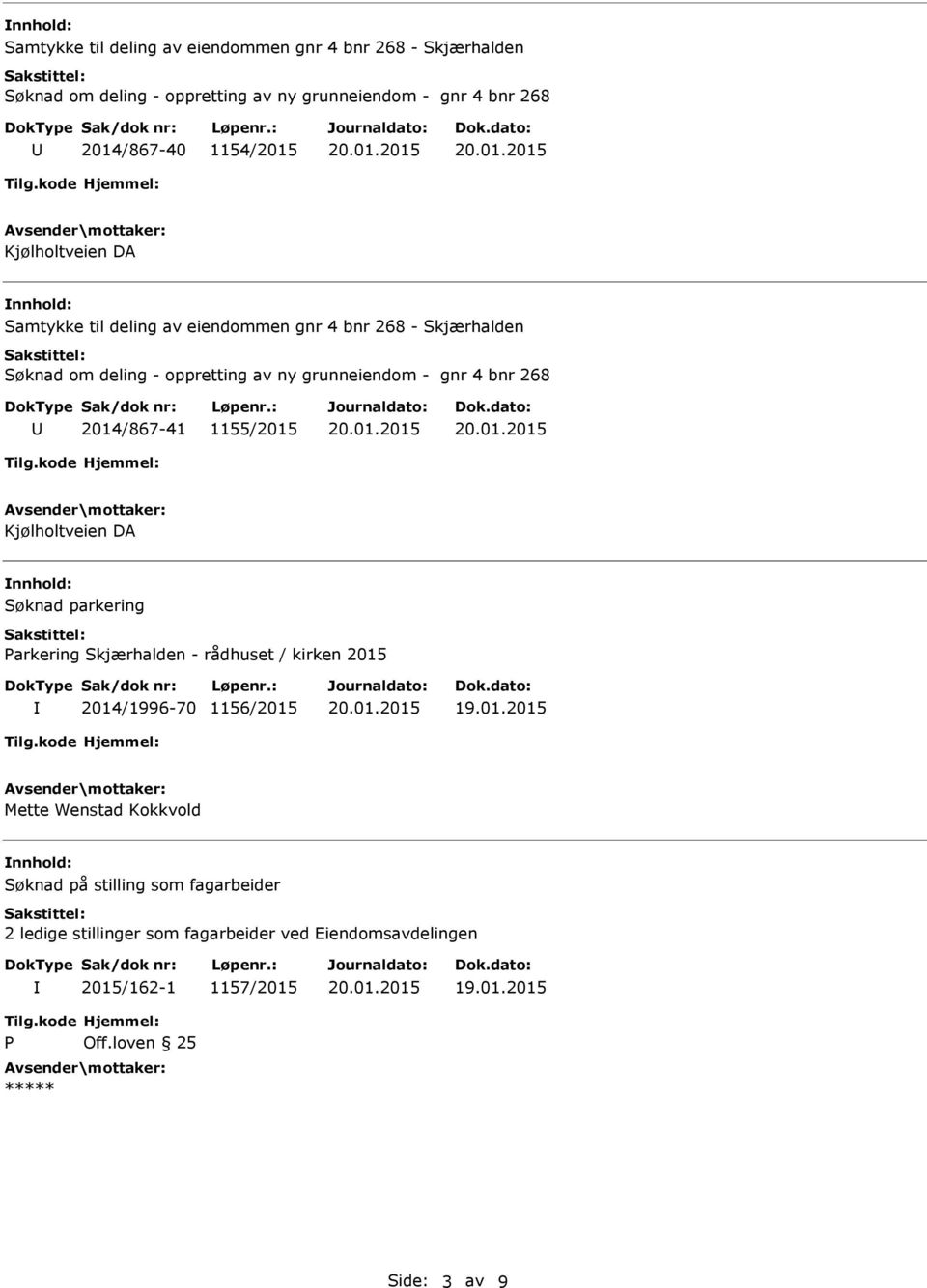 gnr 4 bnr 268 2014/867-41 1155/2015 Kjølholtveien DA Søknad parkering arkering Skjærhalden - rådhuset / kirken 2015 2014/1996-70 1156/2015