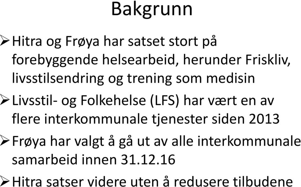 vært en av flere interkommunale tjenester siden 2013 Frøya har valgt å gå ut av