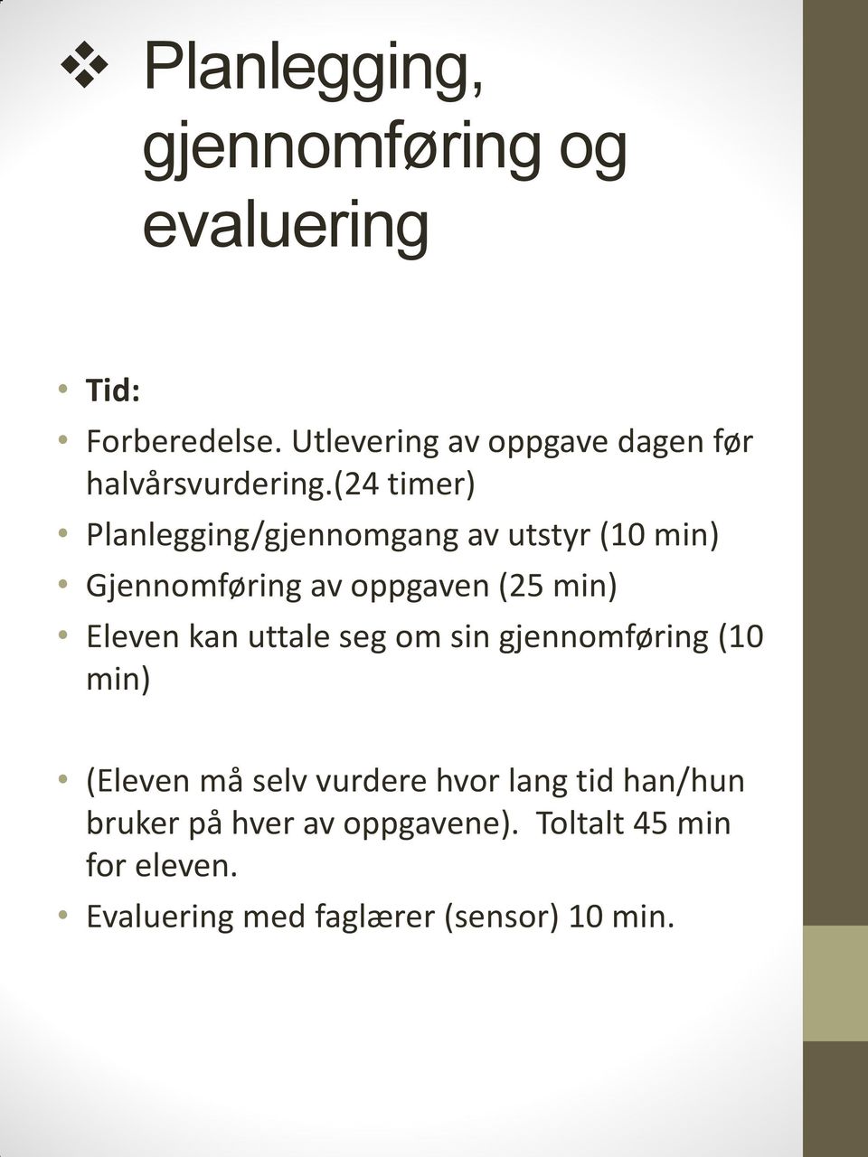 (24 timer) Planlegging/gjennomgang av utstyr (10 min) Gjennomføring av oppgaven (25 min) Eleven