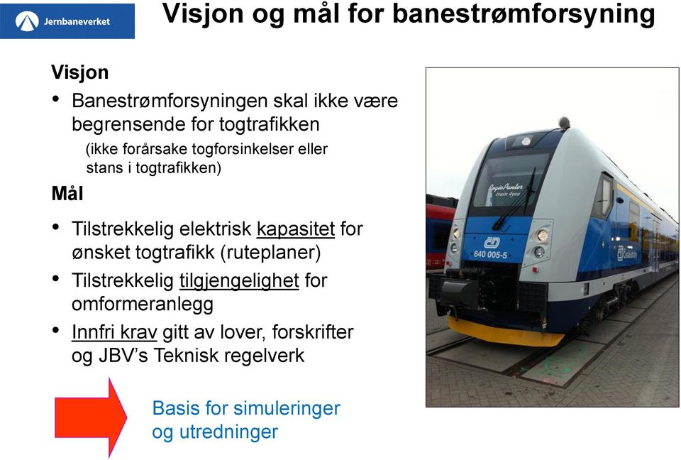 elektrisk kapasitet for ønsket togtrafikk (ruteplaner) Tilstrekkelig tilgjengelighet for