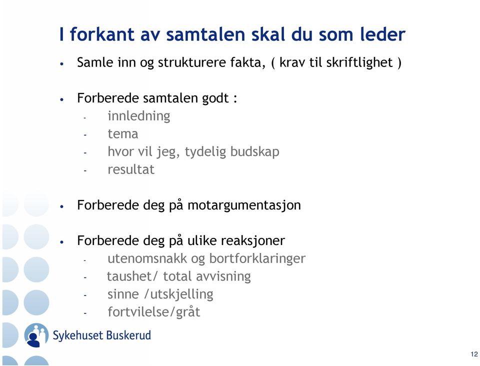 budskap - resultat Forberede deg på motargumentasjon Forberede deg på ulike reaksjoner -