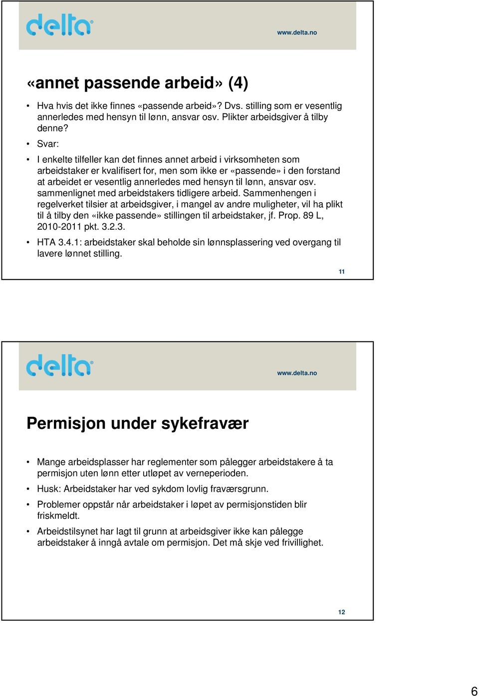 lønn, ansvar osv. sammenlignet med arbeidstakers tidligere arbeid.