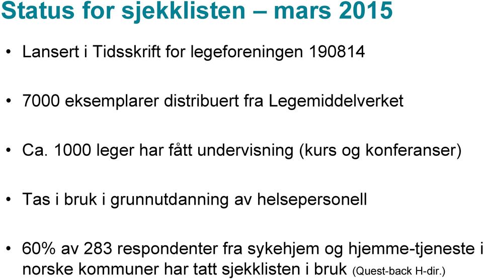 1000 leger har fått undervisning (kurs og konferanser) Tas i bruk i grunnutdanning av