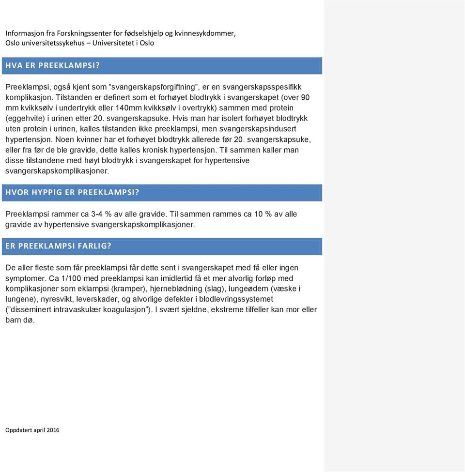 Tilstanden er definert sm et frhøyet bldtrykk i svangerskapet (ver 90 mm kvikksølv i undertrykk eller 140mm kvikksølv i vertrykk) sammen med prtein (eggehvite) i urinen etter 20. svangerskapsuke.