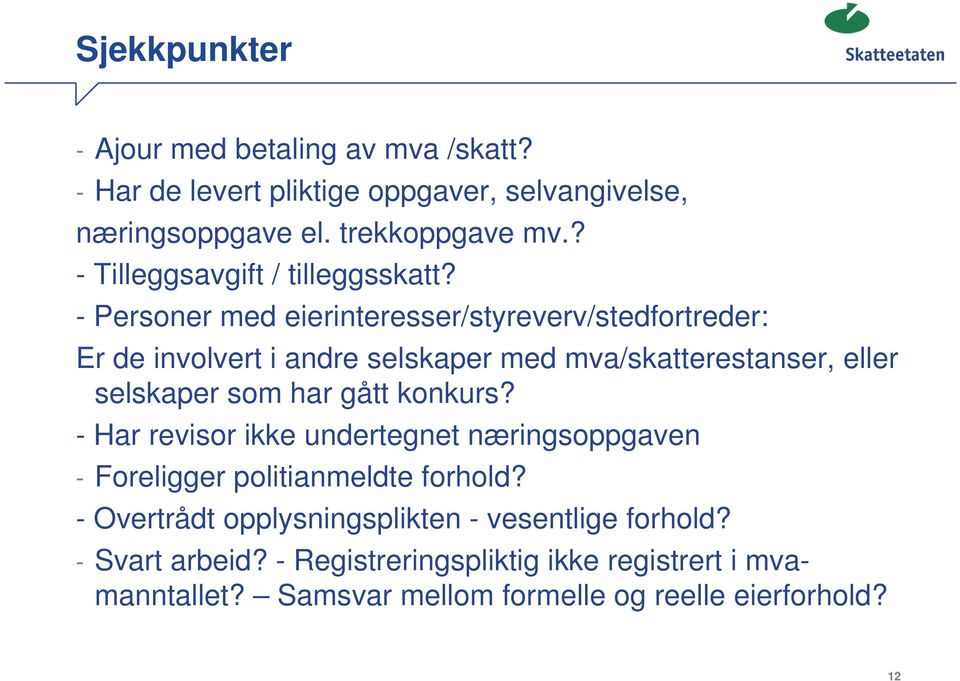 - Personer med eierinteresser/styreverv/stedfortreder: Er de involvert i andre selskaper med mva/skatterestanser, eller selskaper som har gått