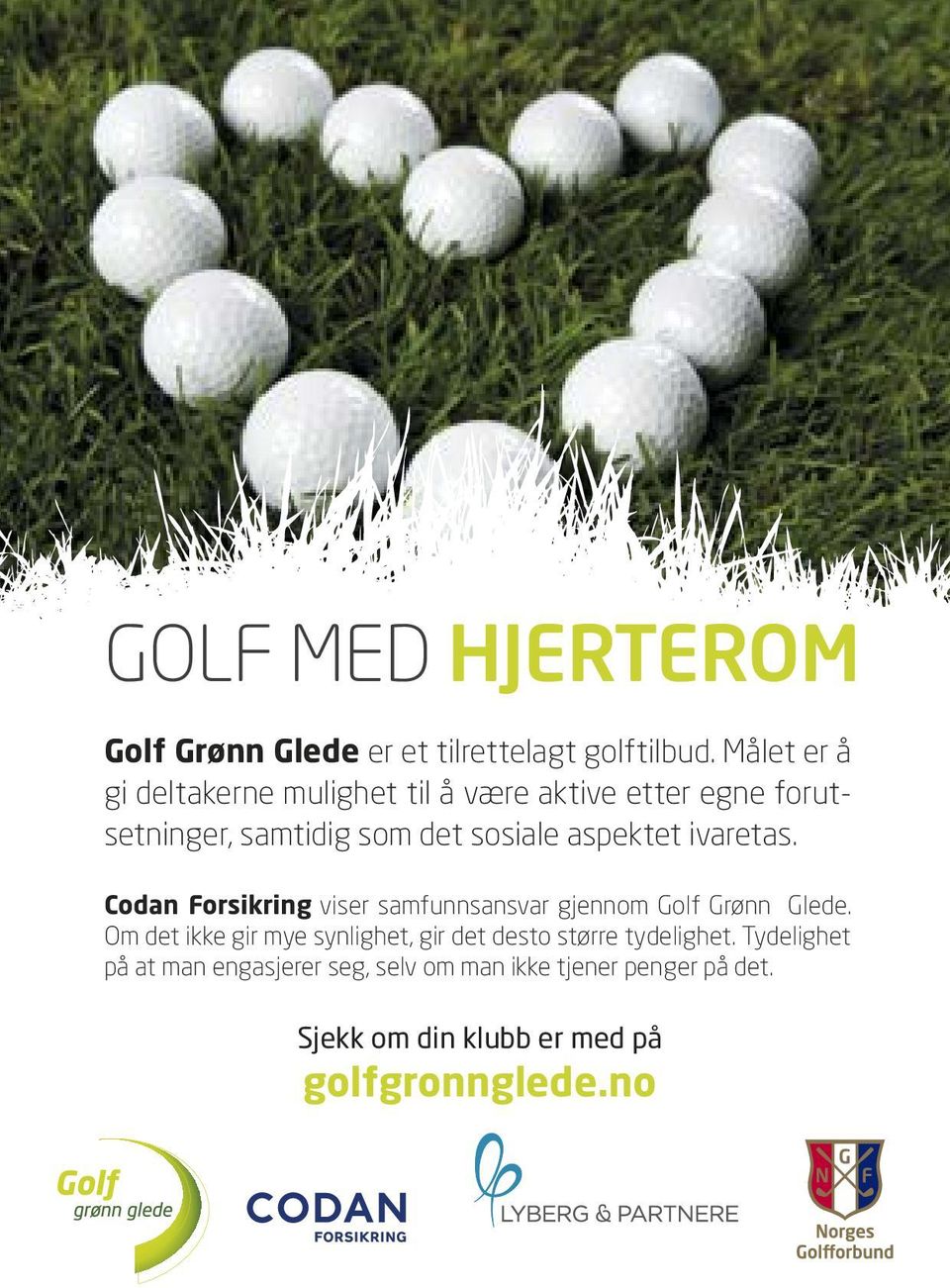 aspektet ivaretas. Codan Forsikring viser samfunnsansvar gjennom Golf Grønn Glede.