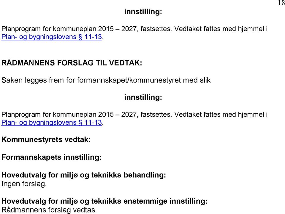 Saken legges frem for formannskapet/kommunestyret med slik innstilling: Planprogram for kommuneplan 2015