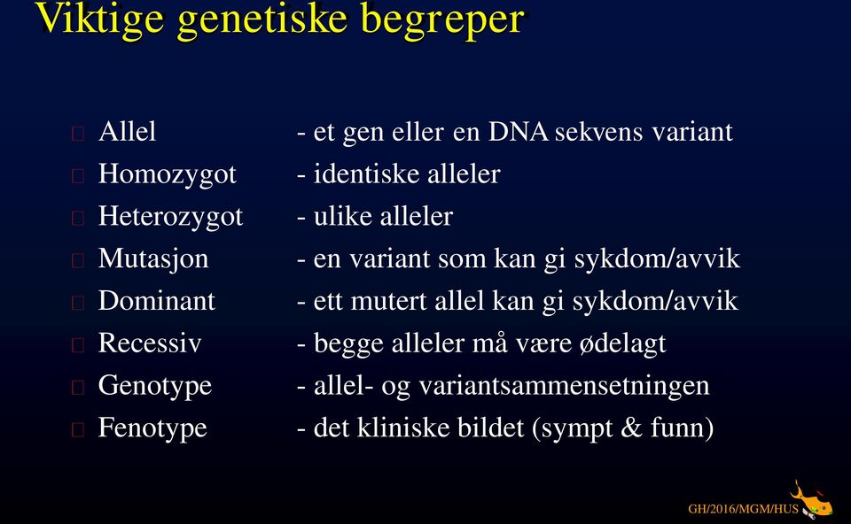 alleler - en variant som kan gi sykdom/avvik - ett mutert allel kan gi sykdom/avvik -