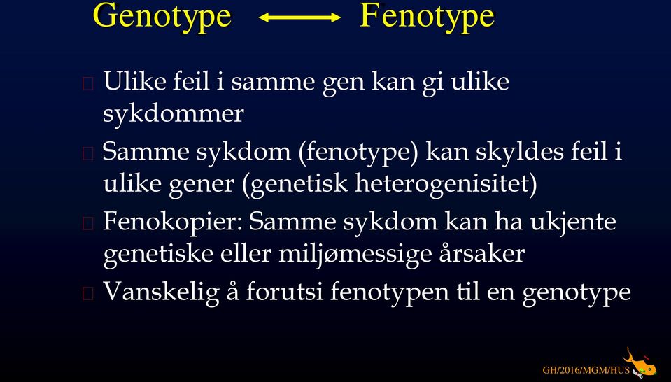 heterogenisitet) Fenokopier: Samme sykdom kan ha ukjente genetiske