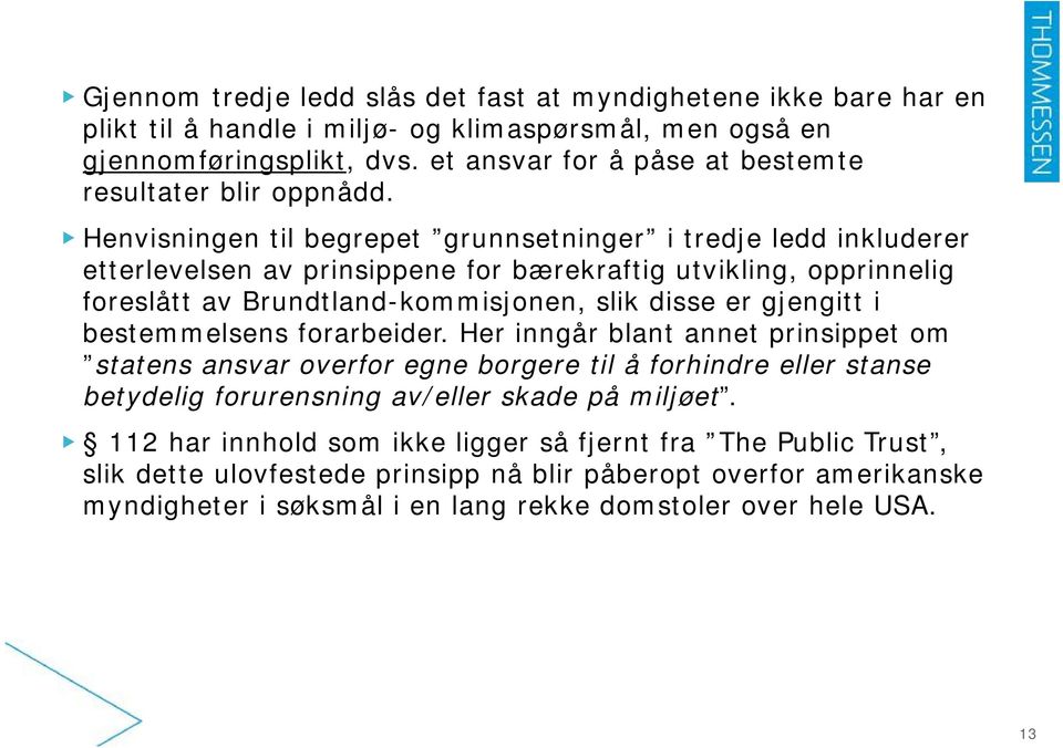 Henvisningen til begrepet grunnsetninger i tredje ledd inkluderer etterlevelsen av prinsippene for bærekraftig utvikling, opprinnelig foreslått av Brundtland-kommisjonen, slik disse er gjengitt i