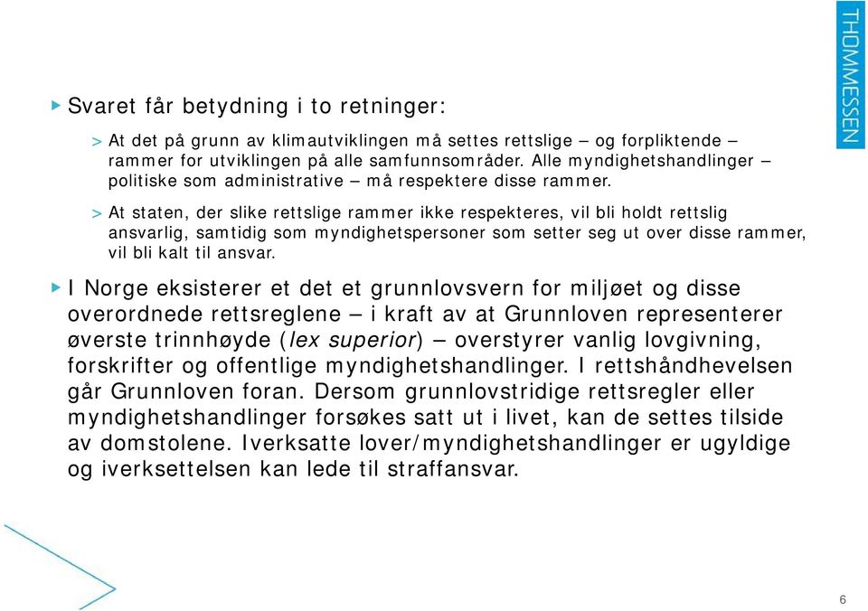 > At staten, der slike rettslige rammer ikke respekteres, vil bli holdt rettslig ansvarlig, samtidig som myndighetspersoner som setter seg ut over disse rammer, vil bli kalt til ansvar.