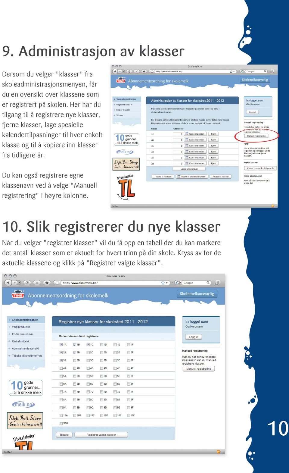 tidligere år. Du kan også registrere egne klassenavn ved å velge Manuell registrering i høyre kolonne. 10.