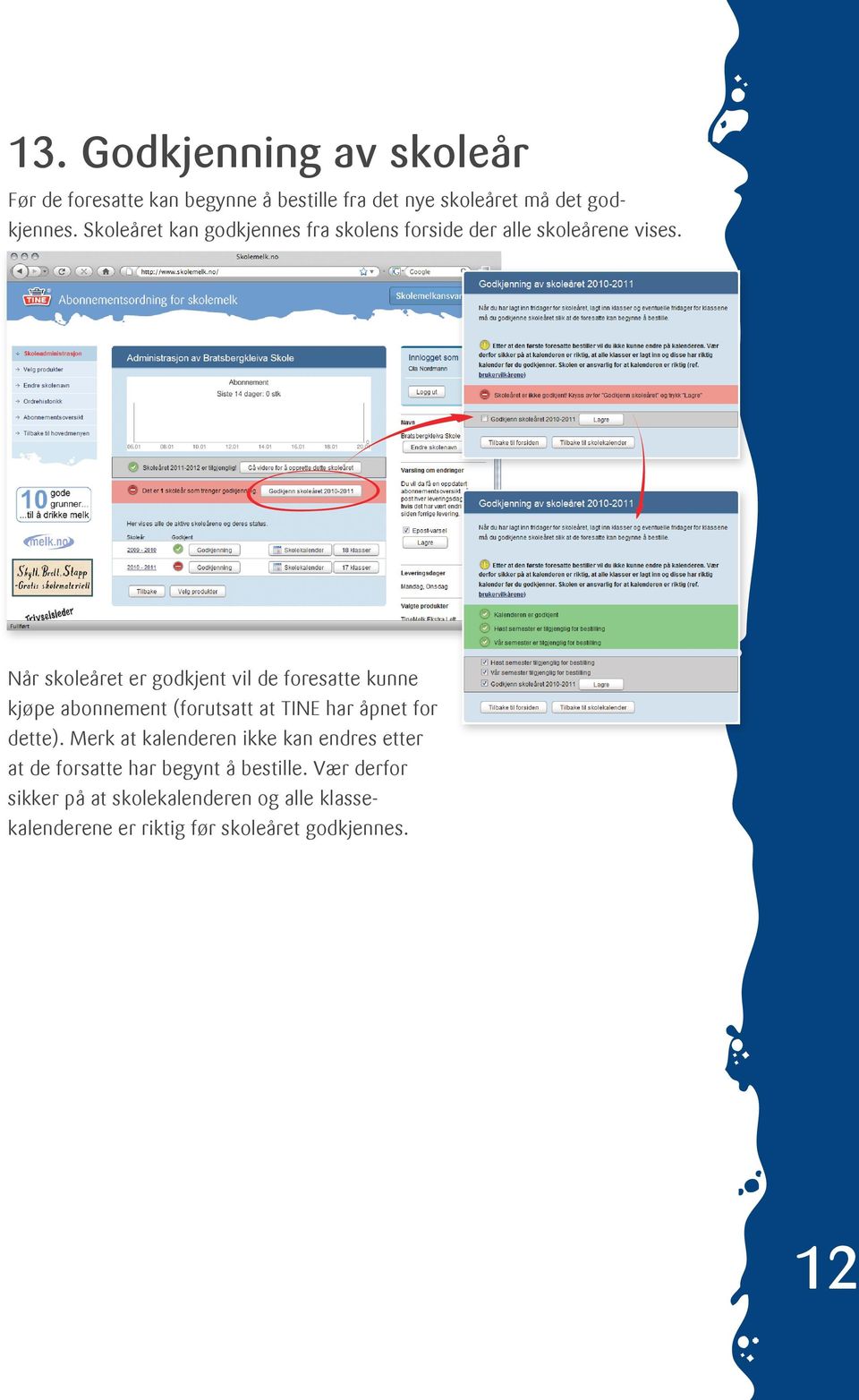 Når skoleåret er godkjent vil de foresatte kunne kjøpe abonnement (forutsatt at TINE har åpnet for dette).
