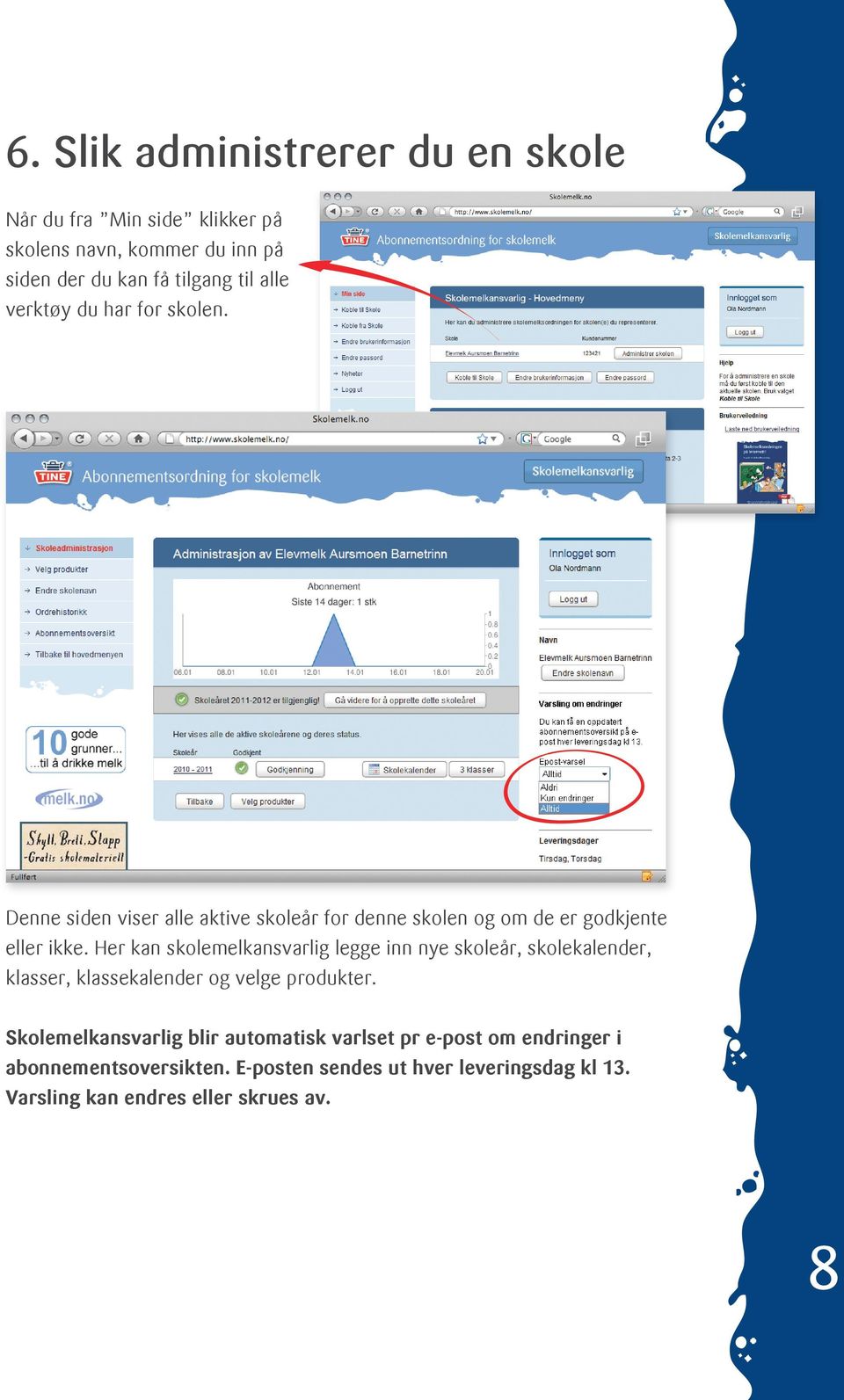 Her kan skolemelkansvarlig legge inn nye skoleår, skolekalender, klasser, klassekalender og velge produkter.